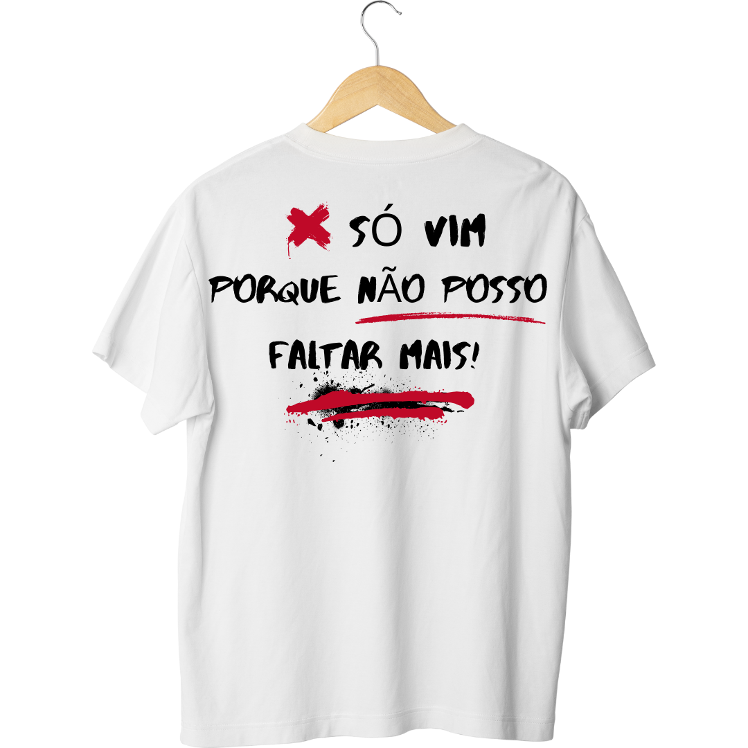 Camiseta Oversized So Vim Porque Nao Posso Faltar Mais